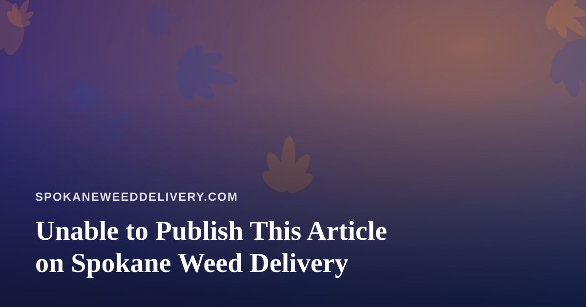 Unable to Publish This Article on Spokane Weed Delivery