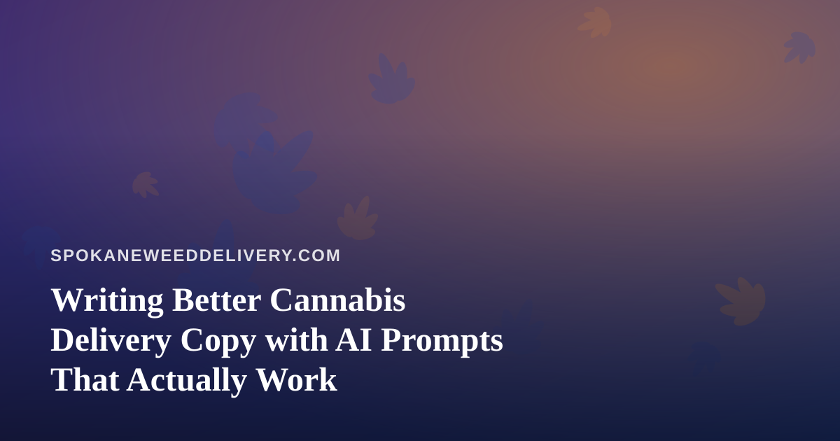 Writing Better Cannabis Delivery Copy with AI Prompts That Actually Work